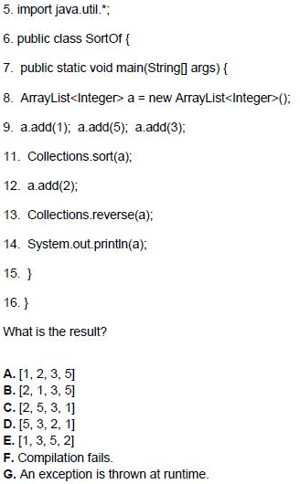 5. import java.util. 6. public class Sortof 7. public static void main(Stringl args) ( 8. ArrayList<Integerr a new ArrayList<