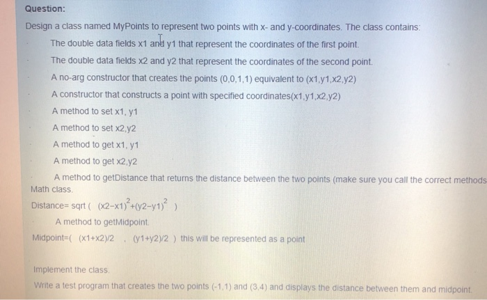 Question: Design a class named MyPoints to represent two points with x- and y-coordinates. The class contains The double data