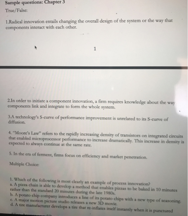 Sample questions: Chapter 3 True/False 1.Radical innovation entails changing the overall design of the system or the way that