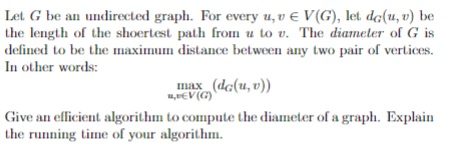 Let G be an undirected graph. For every u, v E V(G), let do(u, ) be the length of the shoertest path from u to v. The diamele