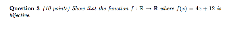 Question 3 (10 points) Show that the function f :R -R where f(x)412 is bijective.