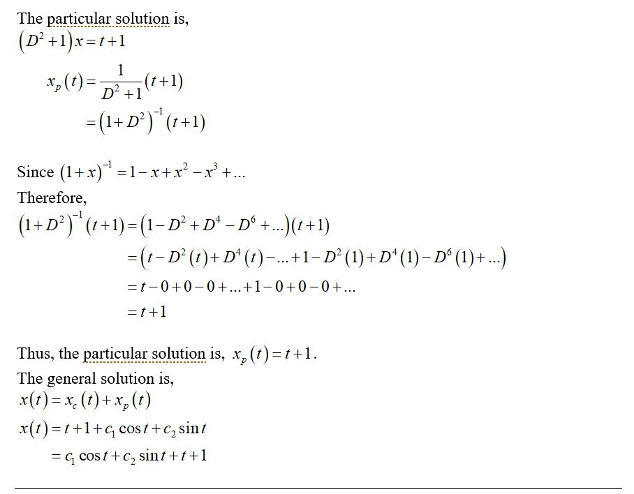 The particular solution is D +1 -1 Since (1+)-1-x+2-x+ Therefore, Thus, the particular solution is, x (t)-t+1 The general so