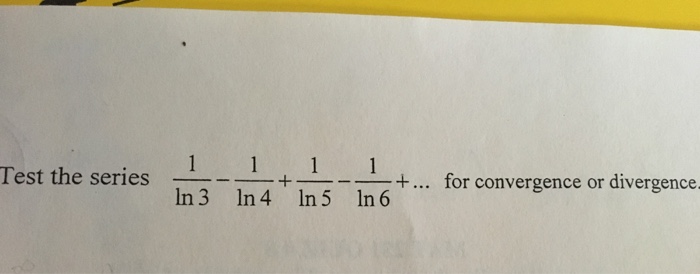 Solved Test The Series 1 Ln 3 1 Ln 4 1 Ln 5 1 Ln 6 Chegg Com