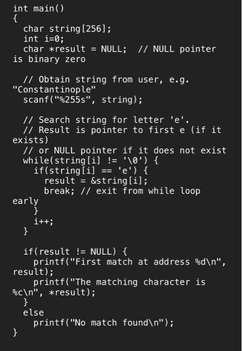 int main() char string [256]; int i-0; char *result = NULL; // NULL pointer is binary zero // Obtain string from user, e.g. s
