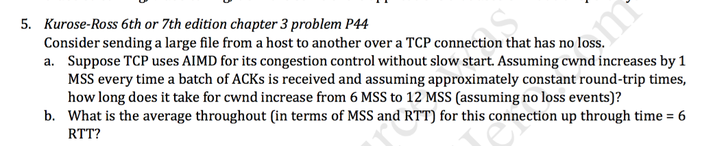 5. Kurose-Ross 6th or 7th edition chapter 3 problem P44 Consider sending a large file from a host to another over a TCP conne