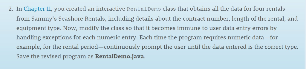 2. In Chapter 11, you created an interactive RentalDemo class that obtains all the data for four rentals from Sammys Seashor