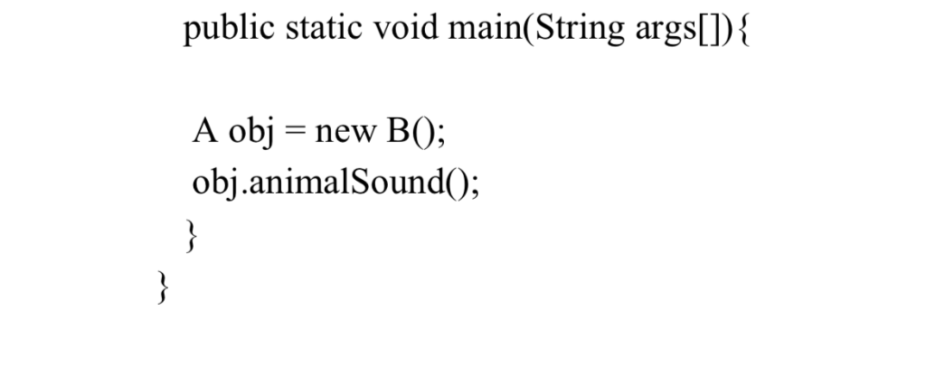 public static void main(String args[]) A obj new B0; obj.animalSound);