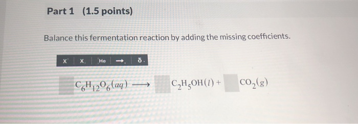 Solved Part 1 1 5 Points Balance This Fermentation Reac Chegg Com