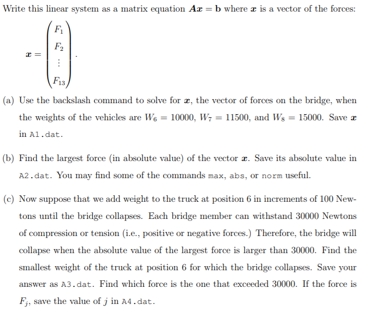 Write this linear system as a matrix equation Ax-b where x is a vector of the forces: Fi F2 F13 (a) Use the backslash command