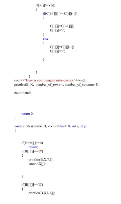 else clij C[ii-1]; cout<Here is your longest subsequence<<endl; printlcs(B, X, number of rows-1, number_of columns-D: cout<