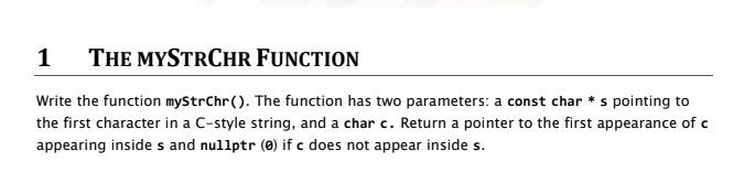 1 THE MYSTRCHR FUNCTION Write the function myStrChr(). The function has two parameters: a const char *s pointing to the first