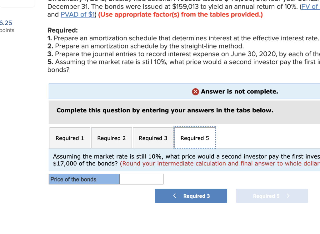 December 31. the bonds were issued at $159,013 to yield an annual return of 10%. (fv of and pvad of $1) (use appropriate fact