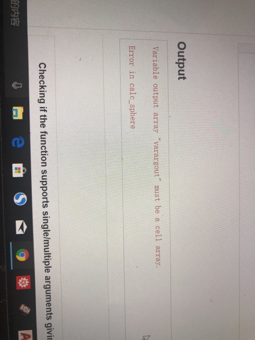 Output Variable output array varargout must be a cell array Error in calc sphere Checking if the function supports single/m