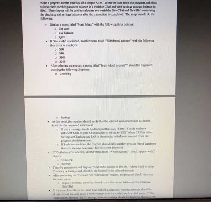 Write a program for the interface of a simple ATM. When the user starts the program, ask them to input their checking account