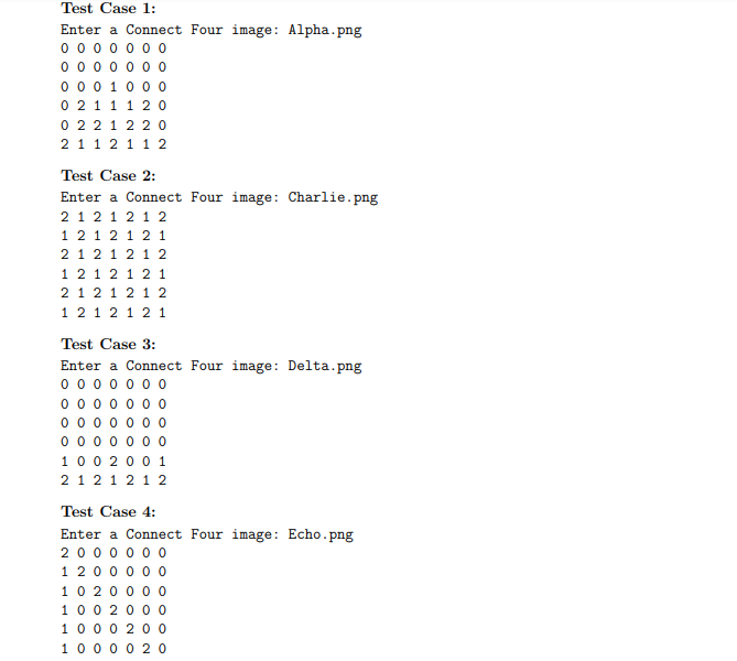 Test Case 1: Enter a Connect Four image: Alpha.png 0001 0 0 0 0 211 1 2 0 0 22 1 2 2 0 2 1 1 2 1 1 2 Test Case 2: Enter a Con