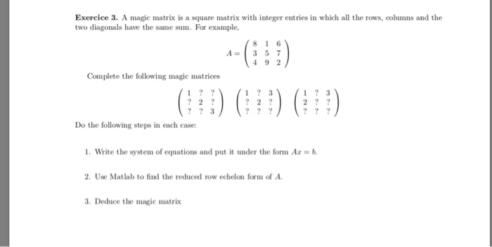 Exercice 3. A magic matrix is a square matrix with integer entries in which all the rows, columns and the two diagonals have