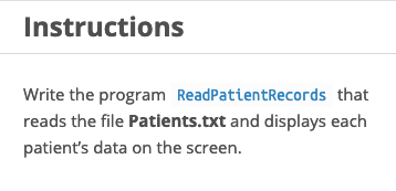 Instructions Write the program ReadPatientRecords that reads the file Patients.txt and displays each patients data on the sc