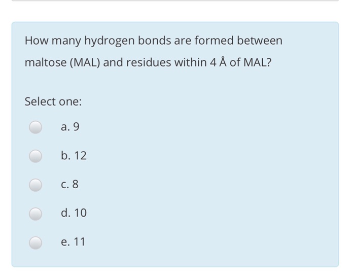 How many hydrogen bonds are formed between maltose (MAL) and residues within 4 Å of MAL? Select one: a. 9 b. 12 C. 8 d. 10