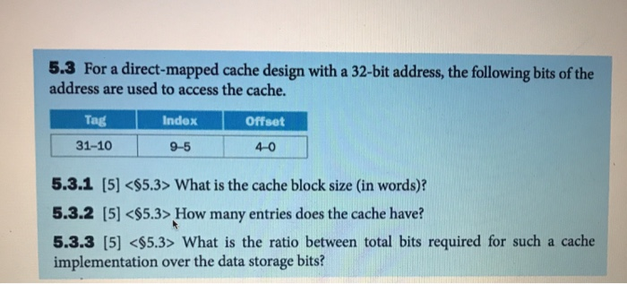 5.3 For a direct-mapped cache design with a 32-bit address, the following bits of the address are used to access the cache Ta