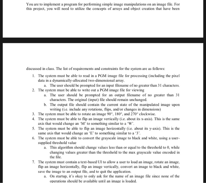 You are to implement a program for performing simple image manipulations on an image file. For this project, you will need to