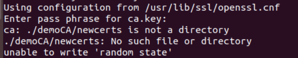 Using confiquration from /usr/lib/ssl/openssl.cnf Enter pass phrase for ca.key: ca: ./demoCA/newcerts is not a directory ./de