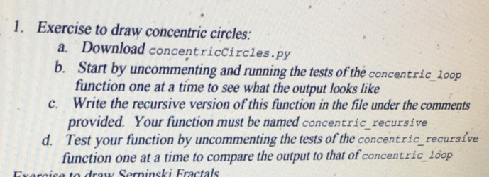 1. Exercise to draw concentric circles: a. Download concentriccircles.py b. Start by uncommenting and running the tests of th