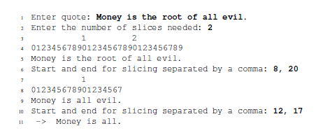 Enter quote: Money is the root of all evil 2 Enter the number of slices needed: 2 4 012345678901234567890123456789 Money is t