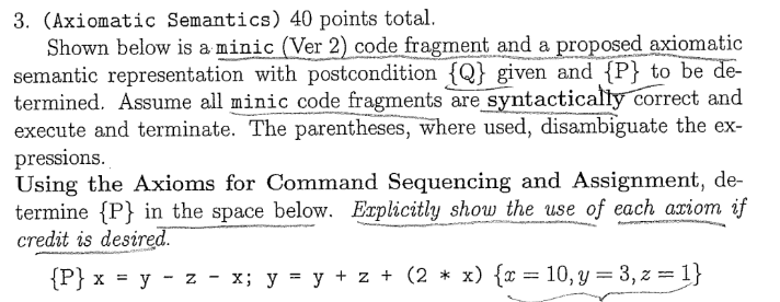 3. (Axiomatic Semantics) 40 points total. Shown below is a minic (Ver 2) code fragment and a proposed axiomatic semantic repr