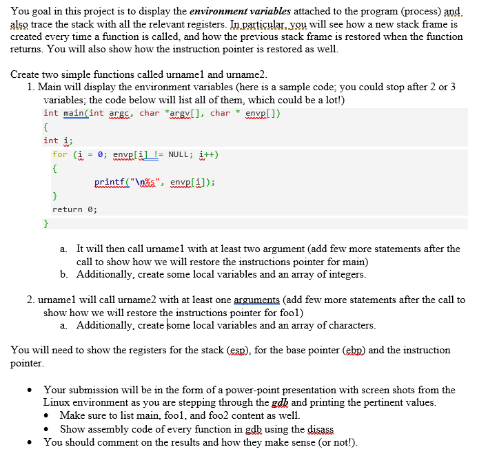 You goal in this project is to display the environnent variables attached to the program (process) and also trace the stack w