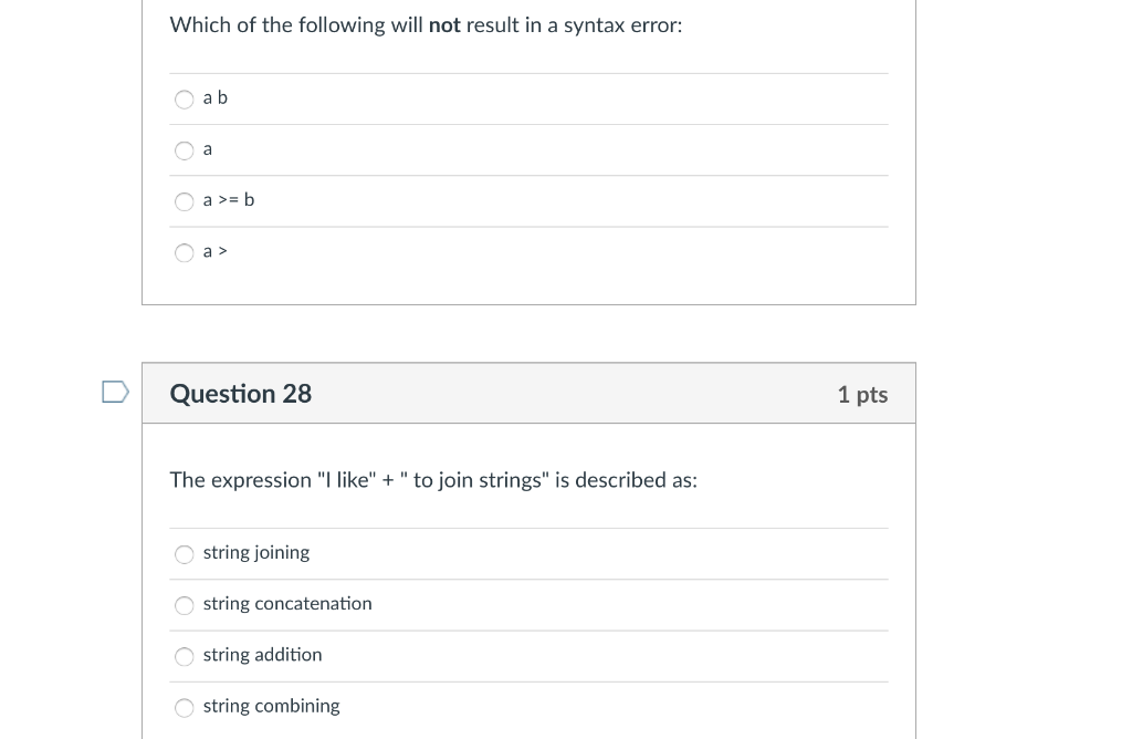 Which of the following will not result in a syntax error: O a b a b D Question 28 1 pts The expression liketo join string