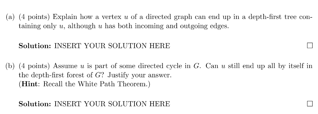 a) (4 points) Explain how a vertex u of a directed graph can end up in a depth-first tree con- taining only u, although u has