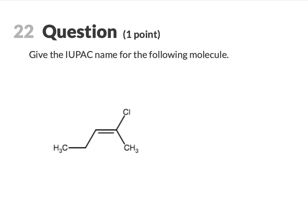 22 Question 1 Point Give The Iupac Name For The Chegg 