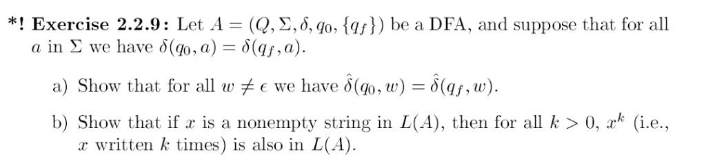 * ! Exercise 2.2.9: Let A-(Q, Σ. δ.qo, {91}) be a DFA, and suppose that for all a in Σ we have δ(q, a)-&qf, a). a) Show that