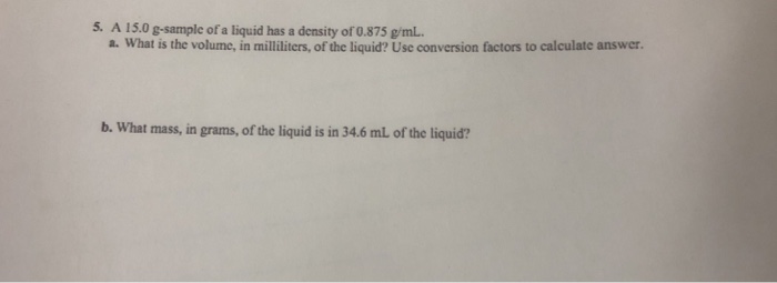 5 A 15 0 G Sample Of A Liquid Has A Density Of 0 875 Chegg Com