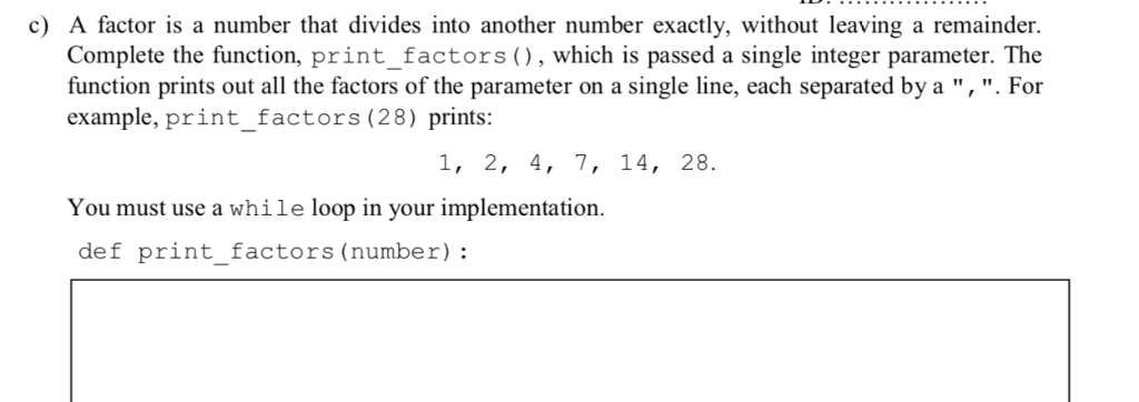 c) A factor is a number that divides into another number exactly, without leaving a remainder. Complete the function, print_f