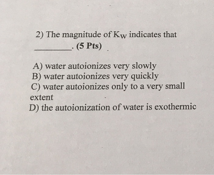 Solved 2) The Magnitude Of Kw Indicates That (5 Pts) A) W