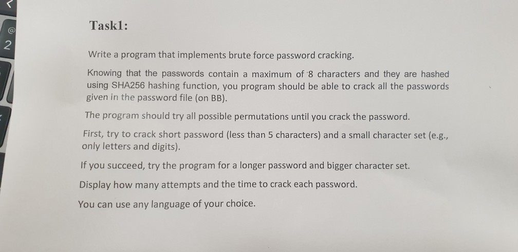 Taskl: 2 Write a program that implements brute force password cracking. Knowing that the passwords contain a maximum of 8 cha
