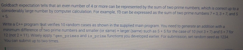 Goldbach expectation tells that an even number of 4 or more can be represented by the sum of two prime numbers, which is corr