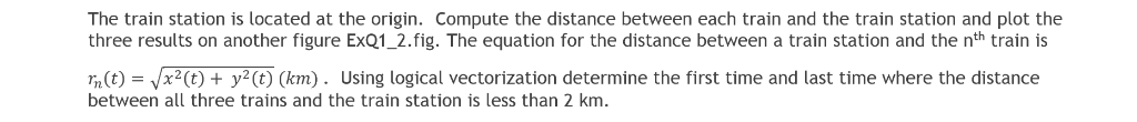 The train station is located at the origin. Compute the distance between each train and the train station and plot the three