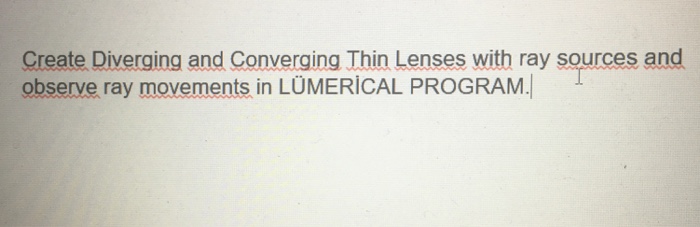 Create Diverging and Converging Thin Lenses with ray sources and observe ray movements in LÜMERICAL PROGRAM.