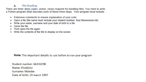 A. File Handling There are three steps (open, action, close) required for handling files. You need to write a Python program