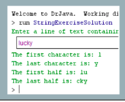 Welcome to DrJava. Working di run StringExerciseSolution Enter a line of text containir lucky The first character is: 1 The l