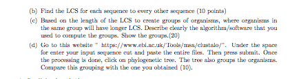 bFind the LCS for each sequence to every other sequence (10 points) (c)Based on the length of the LCS to create groups of org