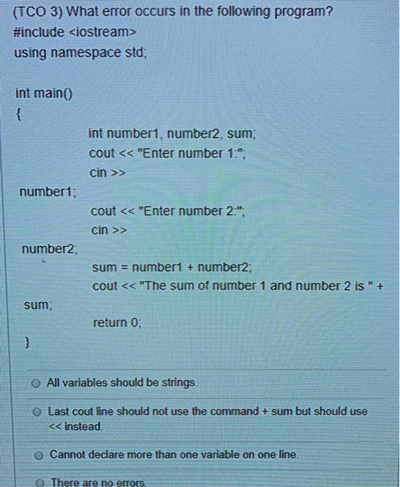 (TCO 3) What error occurs in the following program? #include <iostream> using namespace std int main0 int number1, number2, s