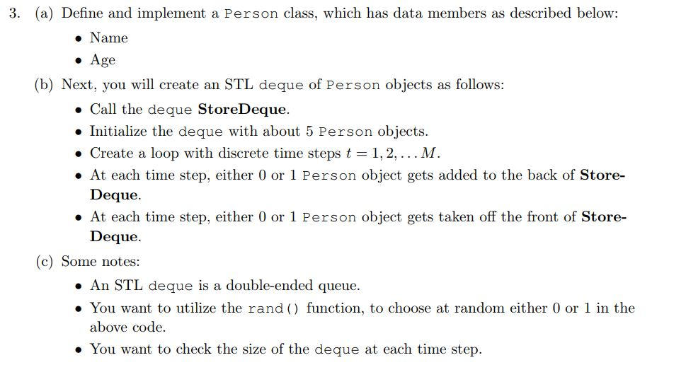 3. (a) Define and implement a Person class, which has data members as described below: . Name Age (b) Next, you will create a