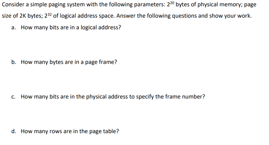 Consider a simple paging system with the following parameters: 220 bytes of physical memory; page size of 2K bytes; 232 of lo