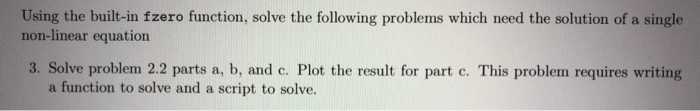 Using the built-in fzero function, solve the following problems which need the solution of a single non-linear equation 3. so