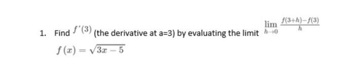 lim 13+h)-13) 1. Find(the derivative at a-3) by evaluating the limit -0 f(x) 3-5