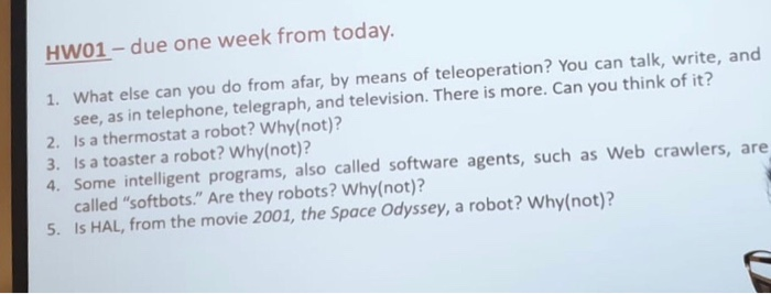 Hwo1- due one week from today. hat else can you do from afar, by means of teleoperation? You can talk, write, and see, as in