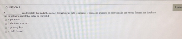 2 point QUESTION 7 is a template that adds the correct formatting as data is entered If someone attempts to enter data in the